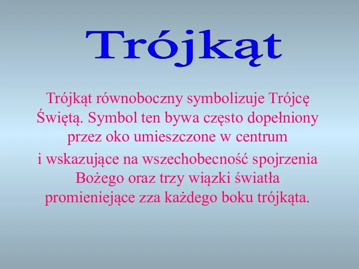 Trójkąt równoboczny symbolizuje Trójcę Świętą. Symbol ten bywa często dopełniony przez