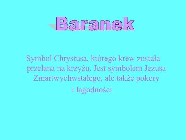 Symbol Chrystusa, którego krew została przelana na krzyżu. Jest symbolem Jezusa