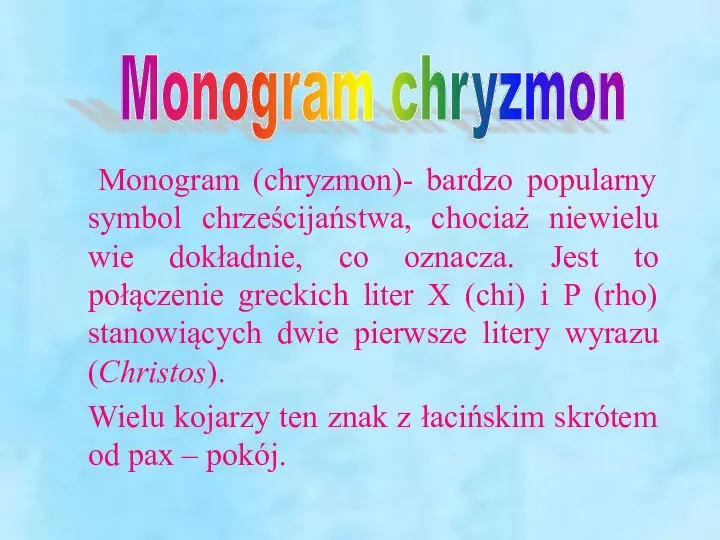 Monogram (chryzmon)- bardzo popularny symbol chrześcijaństwa, chociaż niewielu wie dokładnie, co