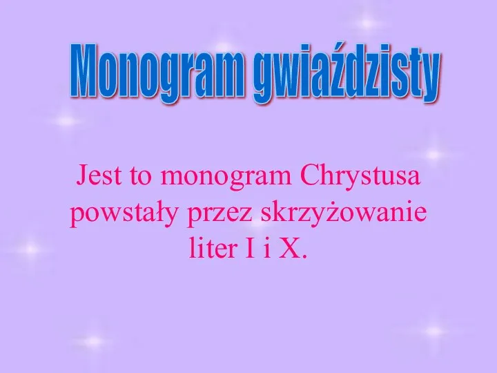 Monogram gwiaździsty Jest to monogram Chrystusa powstały przez skrzyżowanie liter I i X.