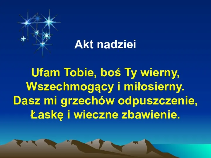 Akt nadziei Ufam Tobie, boś Ty wierny, Wszechmogący i miłosierny. Dasz