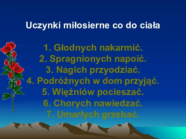 Uczynki miłosierne co do ciała 1. Głodnych nakarmić. 2. Spragnionych napoić.