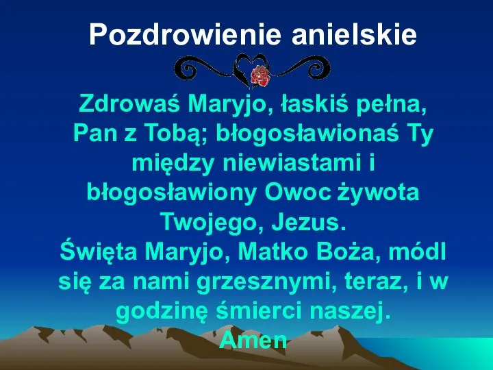 Pozdrowienie anielskie Zdrowaś Maryjo, łaskiś pełna, Pan z Tobą; błogosławionaś Ty