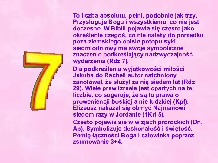 To liczba absolutu, pełni, podobnie jak trzy. Przysługuje Bogu i wszystkiemu,