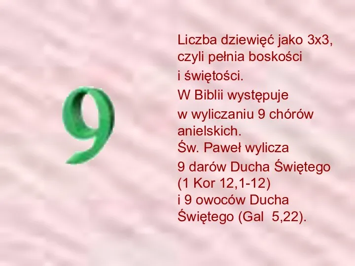 Liczba dziewięć jako 3x3, czyli pełnia boskości i świętości. W Biblii