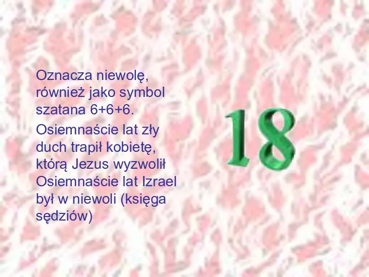 Oznacza niewolę, również jako symbol szatana 6+6+6. Osiemnaście lat zły duch