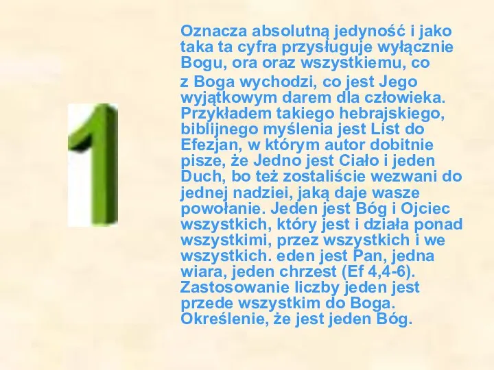 Oznacza absolutną jedyność i jako taka ta cyfra przysługuje wyłącznie Bogu,