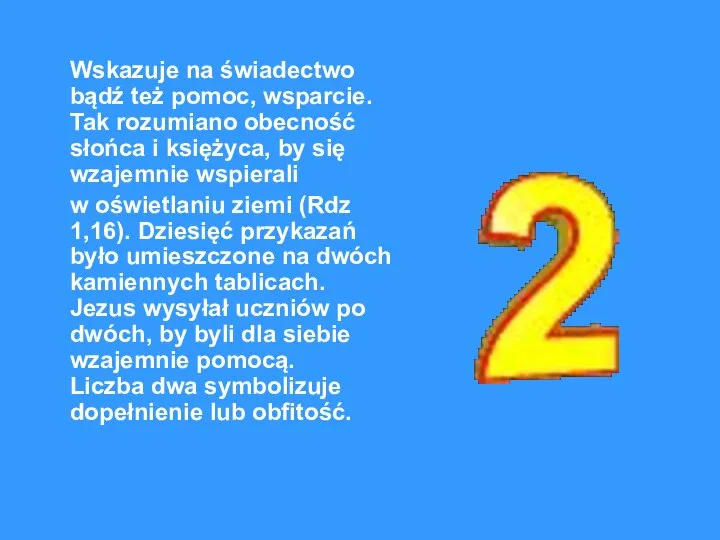 Wskazuje na świadectwo bądź też pomoc, wsparcie. Tak rozumiano obecność słońca