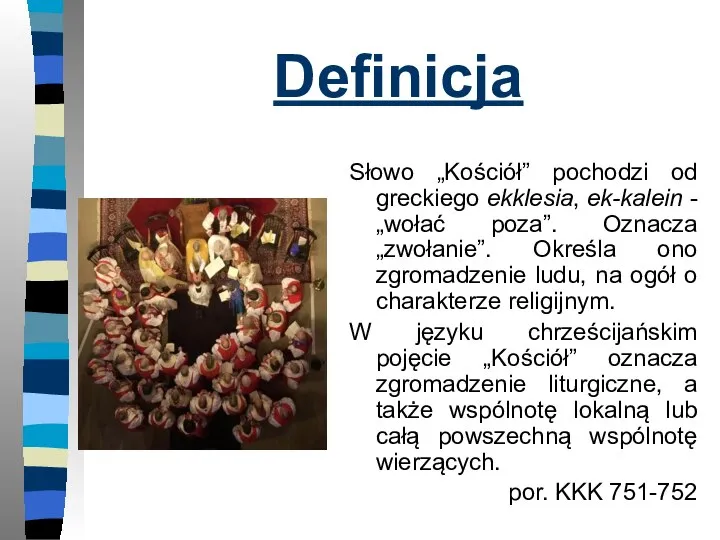 Definicja Słowo „Kościół” pochodzi od greckiego ekklesia, ek-kalein - „wołać poza”.