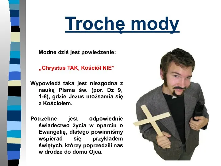 Trochę mody Modne dziś jest powiedzenie: „Chrystus TAK, Kościół NIE” Wypowiedź