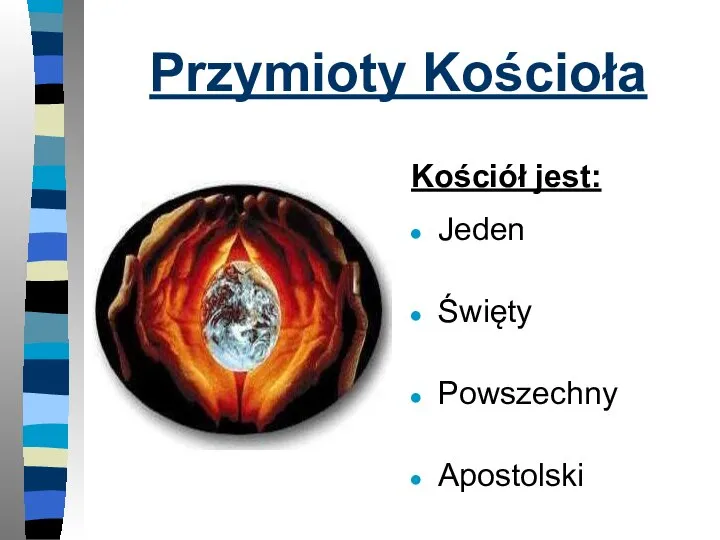 Przymioty Kościoła Kościół jest: Jeden Święty Powszechny Apostolski