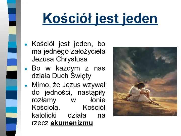 Kościół jest jeden Kościół jest jeden, bo ma jednego założyciela Jezusa