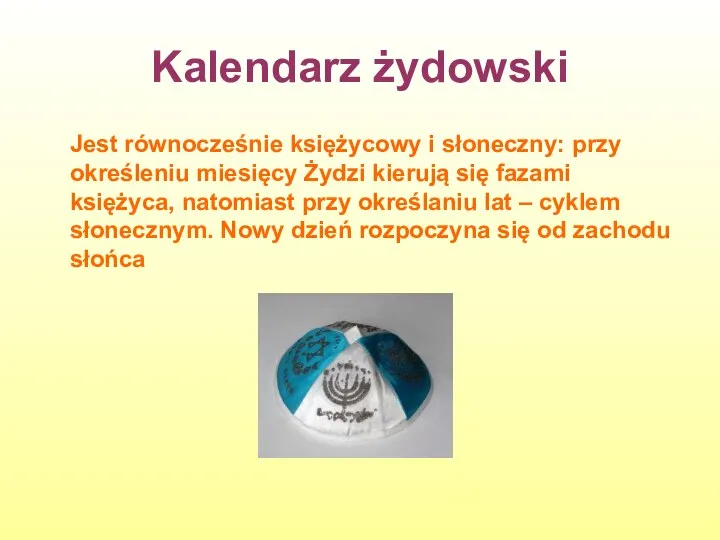 Kalendarz żydowski Jest równocześnie księżycowy i słoneczny: przy określeniu miesięcy Żydzi