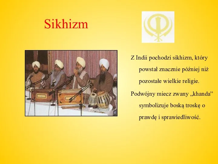 Sikhizm Z Indii pochodzi sikhizm, który powstał znacznie później niż pozostałe