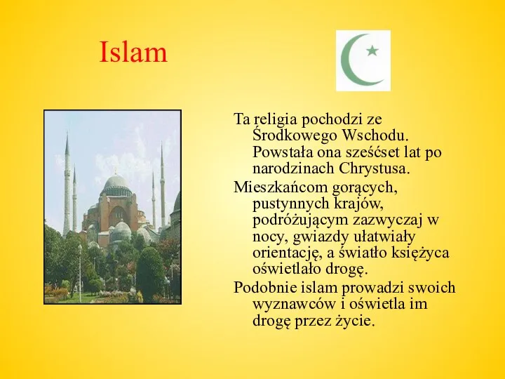 Islam Ta religia pochodzi ze Środkowego Wschodu. Powstała ona sześćset lat
