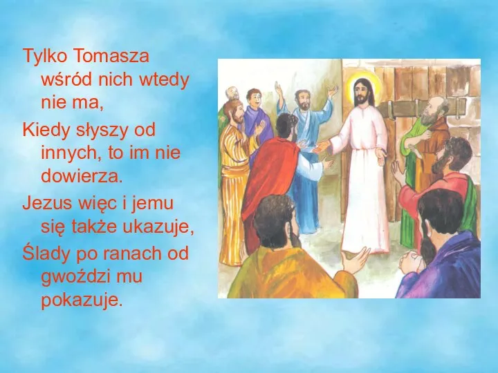 Tylko Tomasza wśród nich wtedy nie ma, Kiedy słyszy od innych,