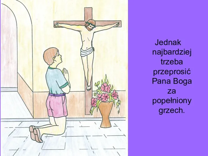 Jednak najbardziej trzeba przeprosić Pana Boga za popełniony grzech.