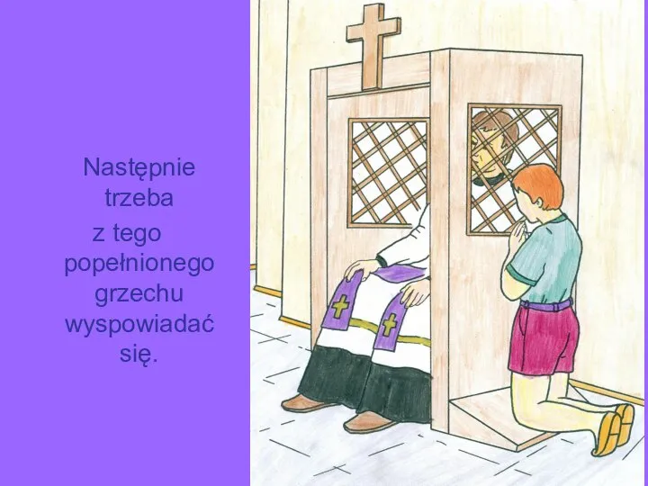 Następnie trzeba z tego popełnionego grzechu wyspowiadać się.