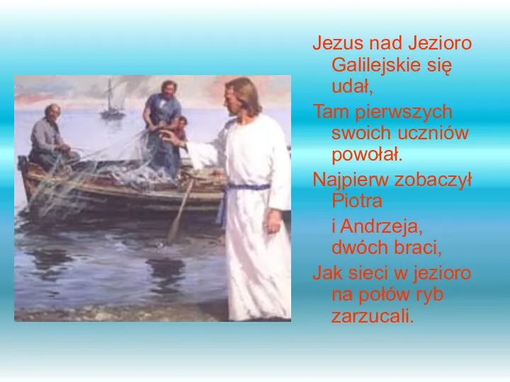 Jezus nad Jezioro Galilejskie się udał, Tam pierwszych swoich uczniów powołał.