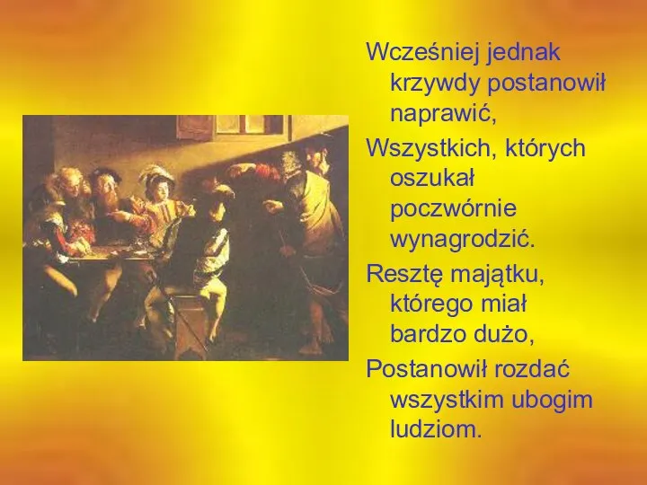 Wcześniej jednak krzywdy postanowił naprawić, Wszystkich, których oszukał poczwórnie wynagrodzić. Resztę