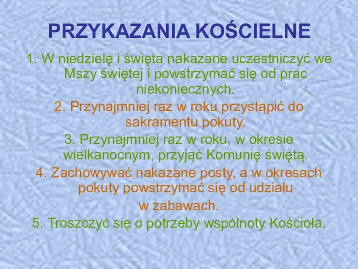 PRZYKAZANIA KOŚCIELNE 1. W niedzielę i święta nakazane uczestniczyć we Mszy