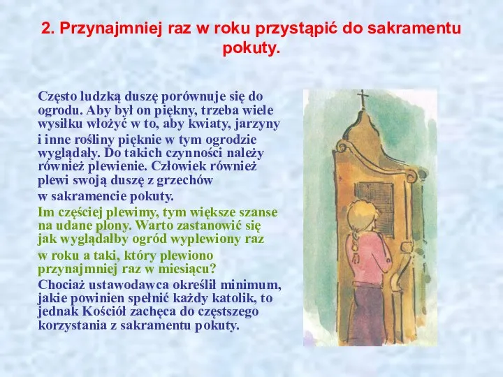 2. Przynajmniej raz w roku przystąpić do sakramentu pokuty. Często ludzką