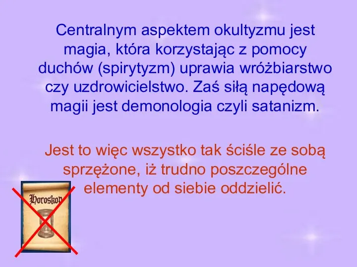 Centralnym aspektem okultyzmu jest magia, która korzystając z pomocy duchów (spirytyzm)