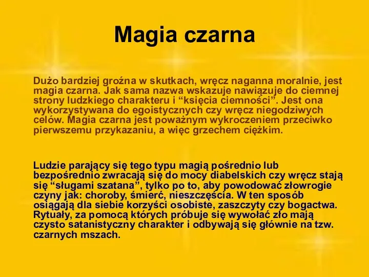 Magia czarna Dużo bardziej groźna w skutkach, wręcz naganna moralnie, jest