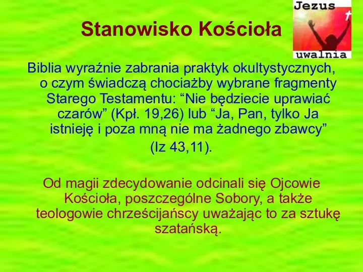 Stanowisko Kościoła Biblia wyraźnie zabrania praktyk okultystycznych, o czym świadczą chociażby