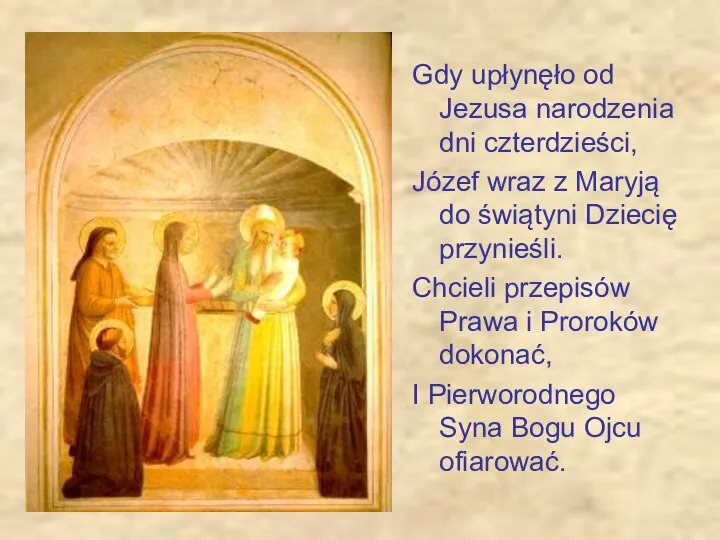 Gdy upłynęło od Jezusa narodzenia dni czterdzieści, Józef wraz z Maryją