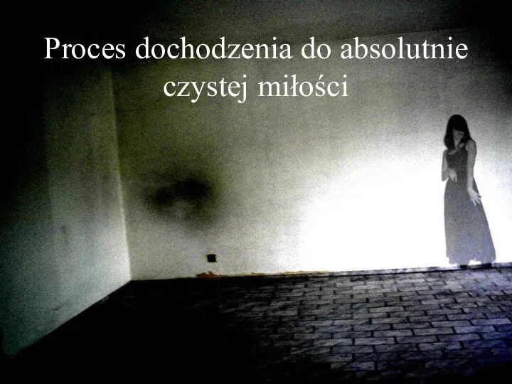 Proces dochodzenia do absolutnie czystej miłości