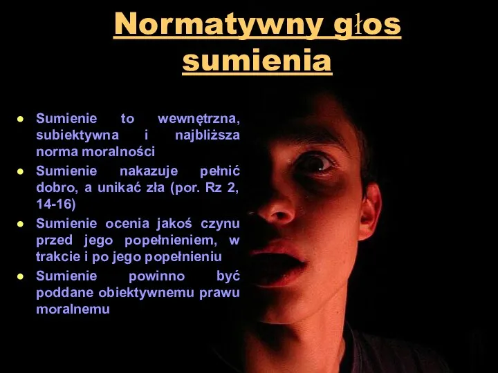 Normatywny głos sumienia Sumienie to wewnętrzna, subiektywna i najbliższa norma moralności