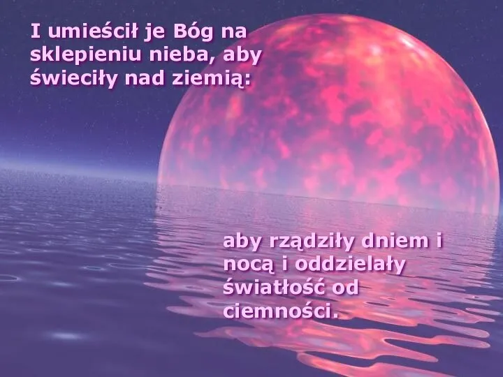 I umieścił je Bóg na sklepieniu nieba, aby świeciły nad ziemią: