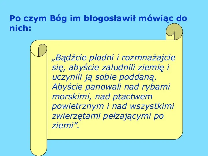 Po czym Bóg im błogosławił mówiąc do nich: „Bądźcie płodni i