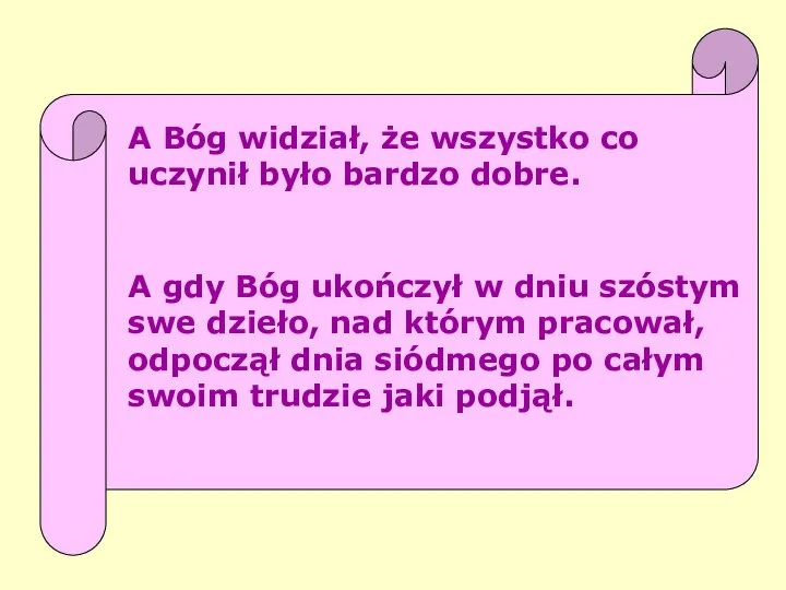 A Bóg widział, że wszystko co uczynił było bardzo dobre. A