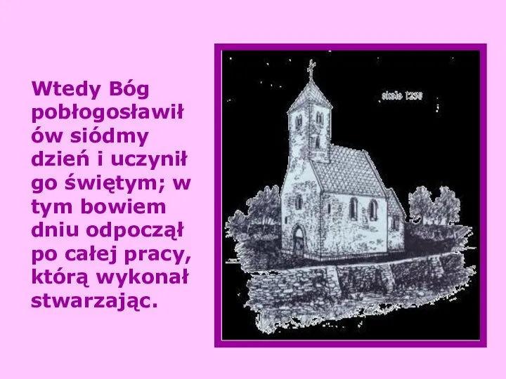 Wtedy Bóg pobłogosławił ów siódmy dzień i uczynił go świętym; w