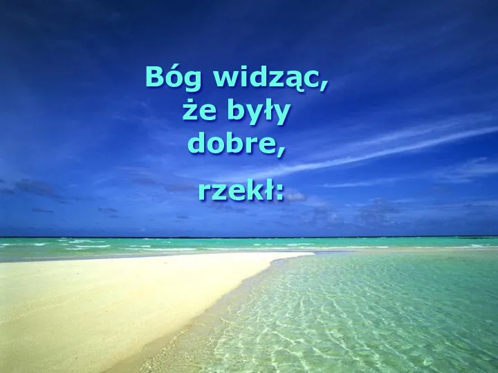 Bóg widząc, że były dobre, rzekł: