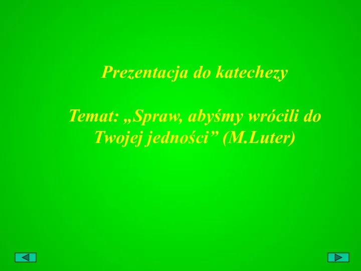 Prezentacja do katechezy Temat: „Spraw, abyśmy wrócili do Twojej jedności” (M.Luter)