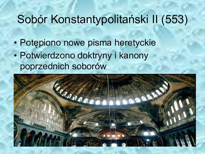 Sobór Konstantypolitański II (553) Potępiono nowe pisma heretyckie Potwierdzono doktryny i kanony poprzednich soborów