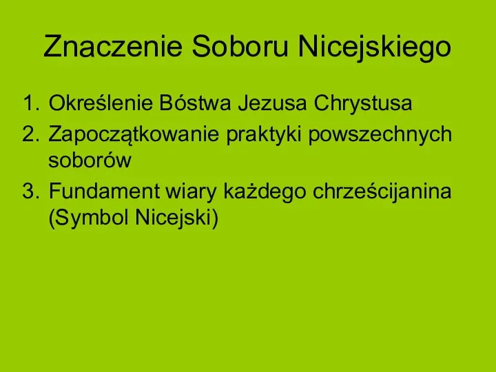 Znaczenie Soboru Nicejskiego Określenie Bóstwa Jezusa Chrystusa Zapoczątkowanie praktyki powszechnych soborów