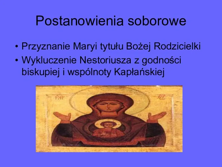 Postanowienia soborowe Przyznanie Maryi tytułu Bożej Rodzicielki Wykluczenie Nestoriusza z godności biskupiej i wspólnoty Kapłańskiej