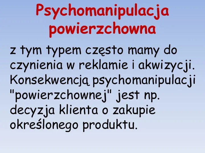 Psychomanipulacja powierzchowna z tym typem często mamy do czynienia w reklamie