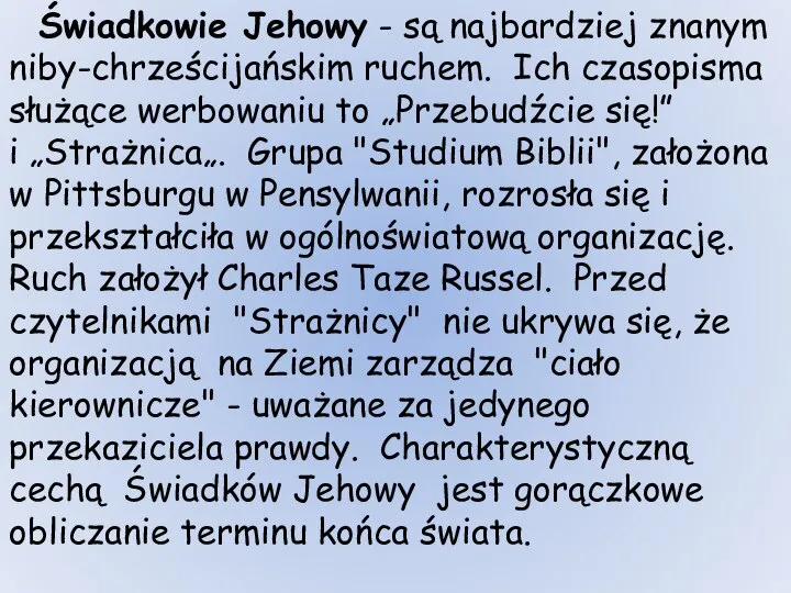 Świadkowie Jehowy - są najbardziej znanym niby-chrześcijańskim ruchem. Ich czasopisma służące