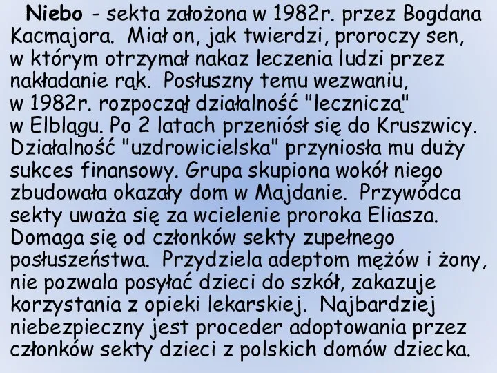 Niebo - sekta założona w 1982r. przez Bogdana Kacmajora. Miał on,