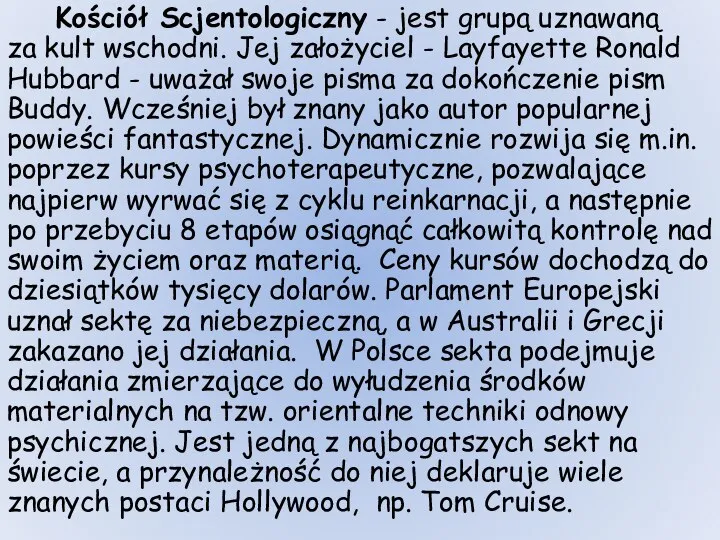 Kościół Scjentologiczny - jest grupą uznawaną za kult wschodni. Jej założyciel