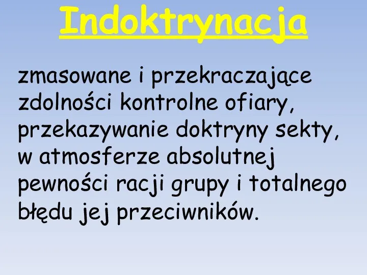 Indoktrynacja zmasowane i przekraczające zdolności kontrolne ofiary, przekazywanie doktryny sekty, w