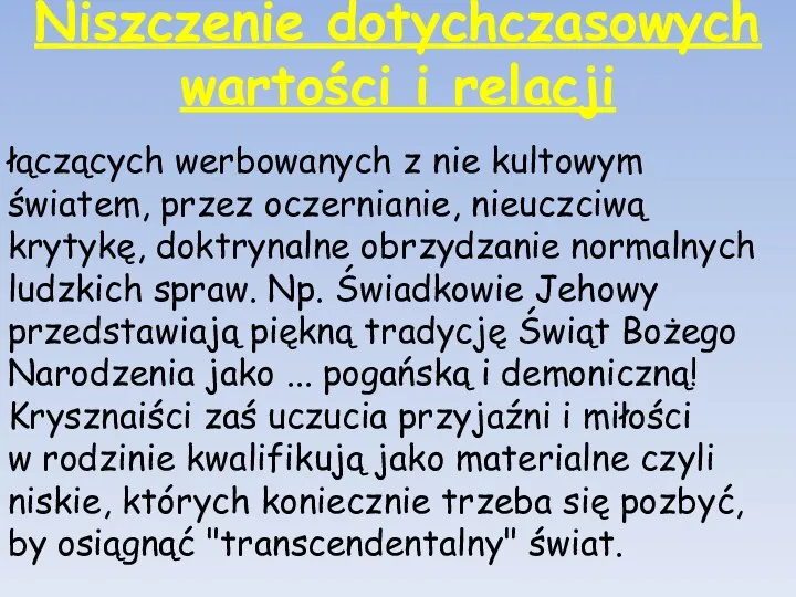 Niszczenie dotychczasowych wartości i relacji łączących werbowanych z nie kultowym światem,