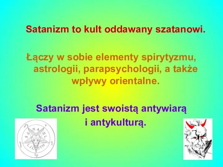 Satanizm to kult oddawany szatanowi. Łączy w sobie elementy spirytyzmu, astrologii,