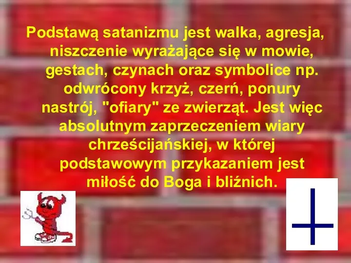 Podstawą satanizmu jest walka, agresja, niszczenie wyrażające się w mowie, gestach,