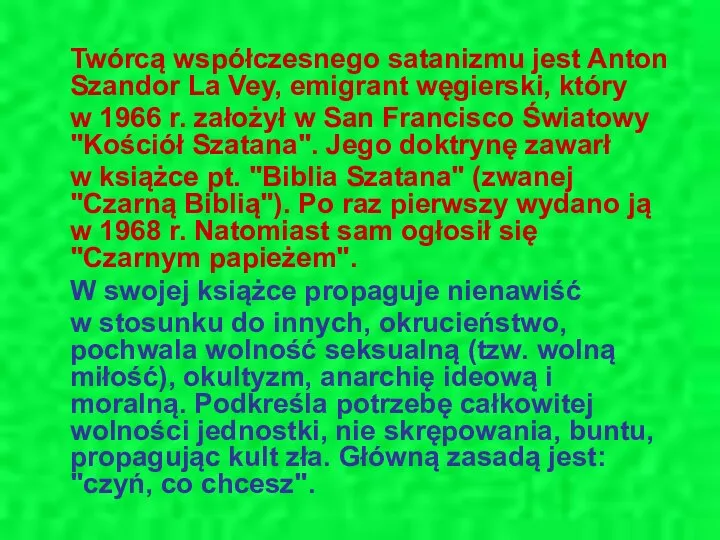 Twórcą współczesnego satanizmu jest Anton Szandor La Vey, emigrant węgierski, który